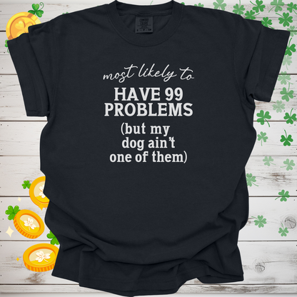 Most Likely to Have 99 Problems But My Dog Ain’t One Shirt, Funny Dog Lover Tee, Pet Parent Gift, Dog Mom Dog Dad Apparel 🐾😂