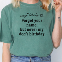 Load image into Gallery viewer, Most Likely to Forget Your Name But Never My Dog’s Birthday Shirt, Funny Dog Lover Tee, Pet Parent Gift, Dog Mom Dog Dad Apparel 🐾🎂
