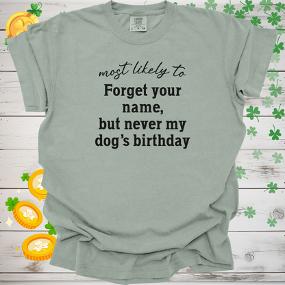 Most Likely to Forget Your Name But Never My Dog’s Birthday Shirt, Funny Dog Lover Tee, Pet Parent Gift, Dog Mom Dog Dad Apparel 🐾🎂