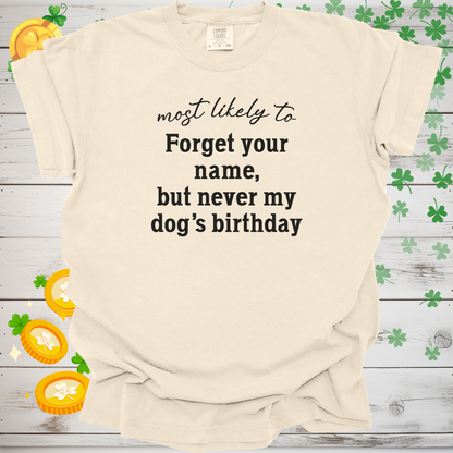Most Likely to Forget Your Name But Never My Dog’s Birthday Shirt, Funny Dog Lover Tee, Pet Parent Gift, Dog Mom Dog Dad Apparel 🐾🎂