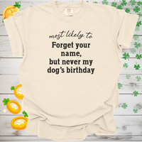 Load image into Gallery viewer, Most Likely to Forget Your Name But Never My Dog’s Birthday Shirt, Funny Dog Lover Tee, Pet Parent Gift, Dog Mom Dog Dad Apparel 🐾🎂
