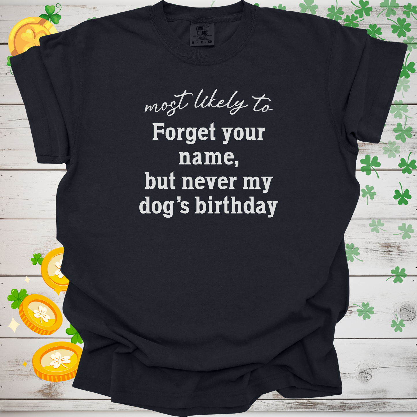 Most Likely to Forget Your Name But Never My Dog’s Birthday Shirt, Funny Dog Lover Tee, Pet Parent Gift, Dog Mom Dog Dad Apparel 🐾🎂