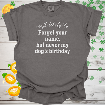 Most Likely to Forget Your Name But Never My Dog’s Birthday Shirt, Funny Dog Lover Tee, Pet Parent Gift, Dog Mom Dog Dad Apparel 🐾🎂