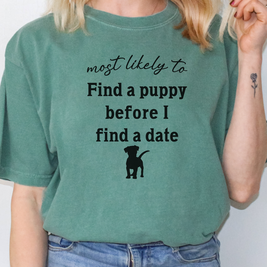 Most Likely to Find a Puppy Before I Find a Date Shirt, Funny Dog Lover Tee, Single Dog Mom Dog Dad Gift, Pet Parent Apparel 🐶❤️