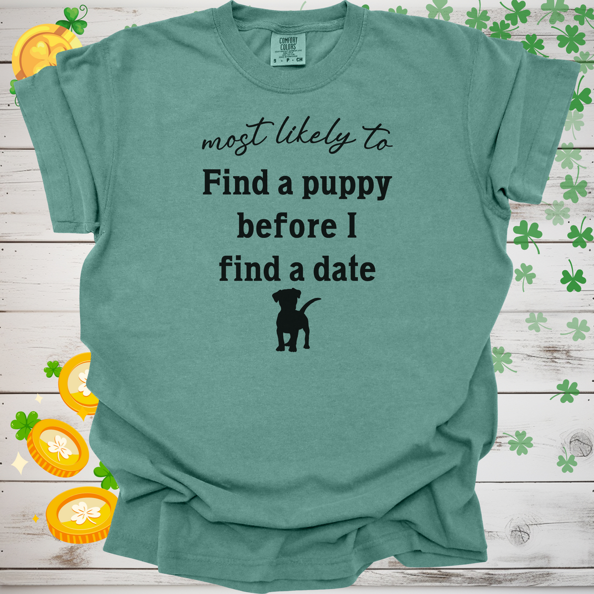 Most Likely to Find a Puppy Before I Find a Date Shirt, Funny Dog Lover Tee, Single Dog Mom Dog Dad Gift, Pet Parent Apparel 🐶❤️