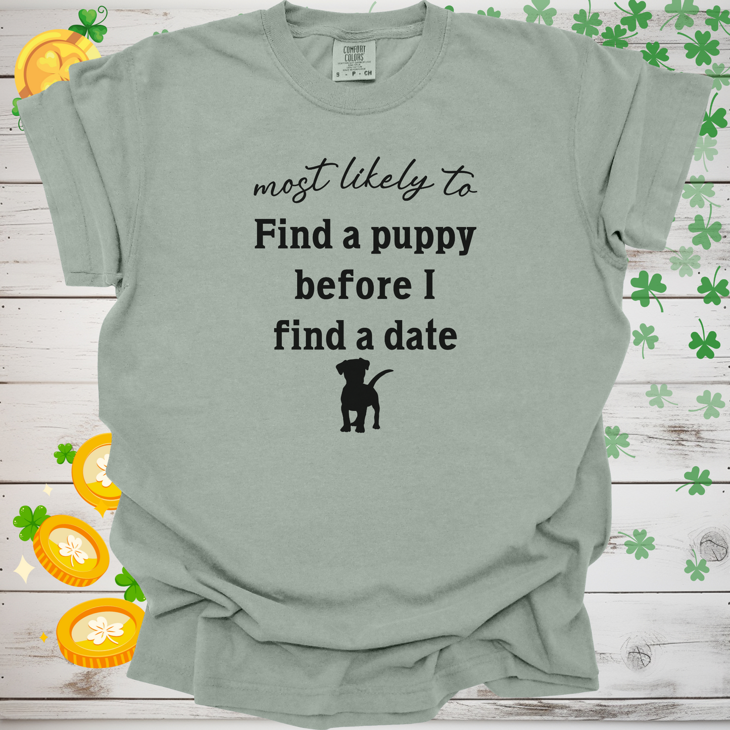 Most Likely to Find a Puppy Before I Find a Date Shirt, Funny Dog Lover Tee, Single Dog Mom Dog Dad Gift, Pet Parent Apparel 🐶❤️