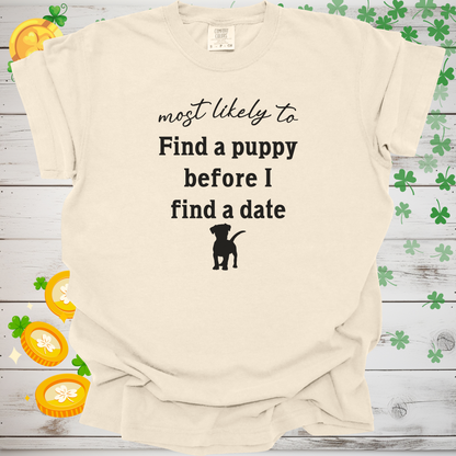 Most Likely to Find a Puppy Before I Find a Date Shirt, Funny Dog Lover Tee, Single Dog Mom Dog Dad Gift, Pet Parent Apparel 🐶❤️