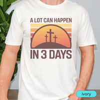 Load image into Gallery viewer, A Lot Can Happen in 3 Days Christian T-Shirt, Easter Religious Shirt, Faith-Based Gift for Men &amp; Women, Bible Verse Tee
