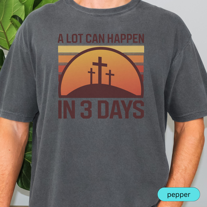 A Lot Can Happen in 3 Days Christian T-Shirt, Easter Religious Shirt, Faith-Based Gift for Men & Women, Bible Verse Tee