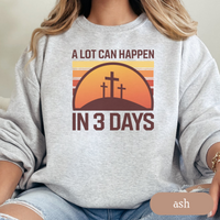 Load image into Gallery viewer, A Lot Can Happen in 3 Days Christian Sweatshirt, Easter Religious Shirt, Faith-Based Gift for Men &amp; Women, Bible Verse Crewneck
