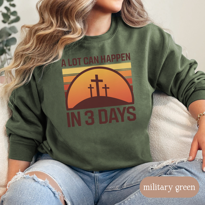 A Lot Can Happen in 3 Days Christian Sweatshirt, Easter Religious Shirt, Faith-Based Gift for Men & Women, Bible Verse Crewneck