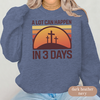 Load image into Gallery viewer, A Lot Can Happen in 3 Days Christian Sweatshirt, Easter Religious Shirt, Faith-Based Gift for Men &amp; Women, Bible Verse Crewneck
