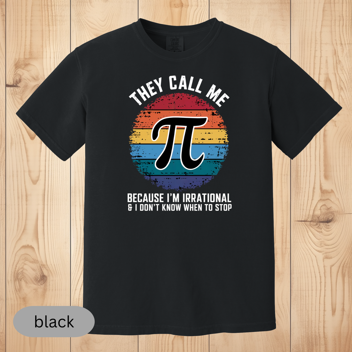 They Call Me Pi Because I'm Irrational T-Shirt, Funny Math Lover Tee, Nerdy Pi Day Shirt, Geeky Gift for Teachers & Students, PI Day Shirt