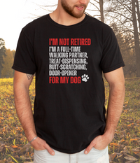 Load image into Gallery viewer, Not Retired - Full-Time Dog Parent T-Shirt, Funny Dog Lover Gift, Pet Owner Retirement Tee, Dog Mom &amp; Dad Shirt
