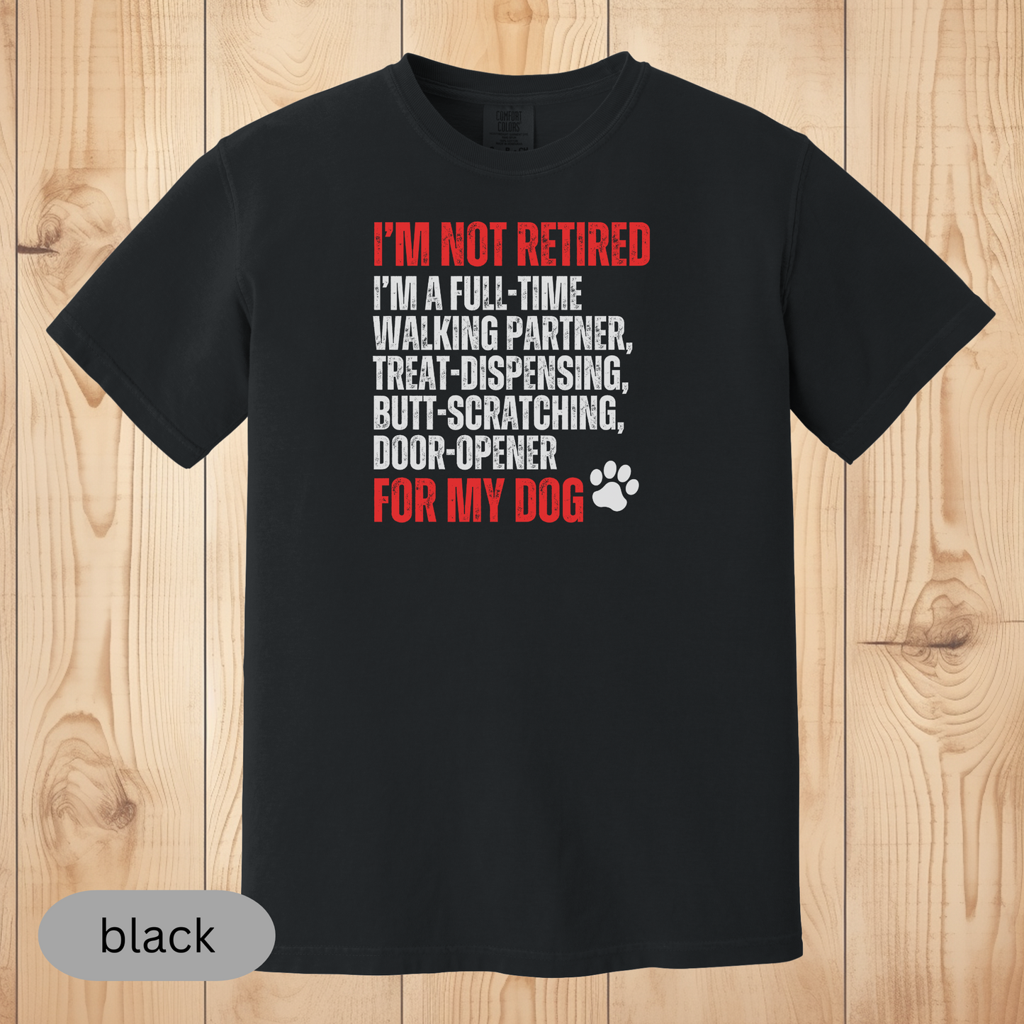 Not Retired - Full-Time Dog Parent T-Shirt, Funny Dog Lover Gift, Pet Owner Retirement Tee, Dog Mom & Dad Shirt