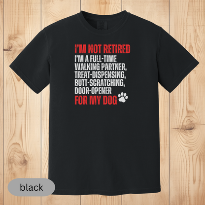 Not Retired - Full-Time Dog Parent T-Shirt, Funny Dog Lover Gift, Pet Owner Retirement Tee, Dog Mom & Dad Shirt