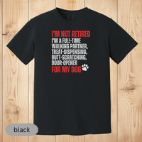 Load image into Gallery viewer, Not Retired - Full-Time Dog Parent T-Shirt, Funny Dog Lover Gift, Pet Owner Retirement Tee, Dog Mom &amp; Dad Shirt
