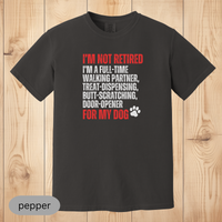 Load image into Gallery viewer, Not Retired - Full-Time Dog Parent T-Shirt, Funny Dog Lover Gift, Pet Owner Retirement Tee, Dog Mom &amp; Dad Shirt
