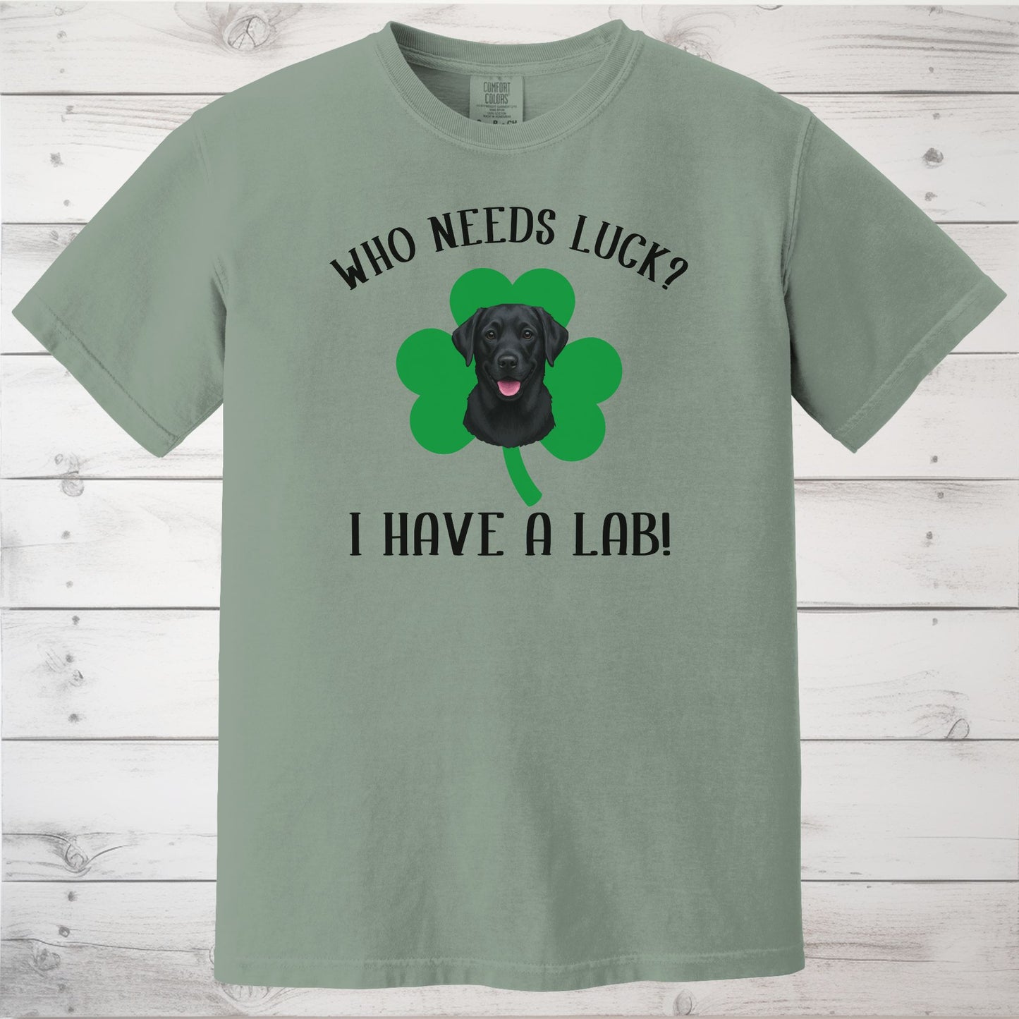 Who Needs Luck? I Have a Dog! Black Labrador St Patricks Day Shirt