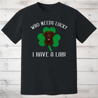 Load image into Gallery viewer, Who Needs Luck? I Have a Lab! Chocolate Labrador St Patricks Day Shirt
