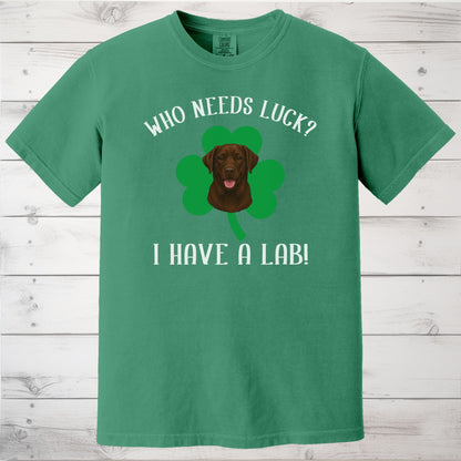 Who Needs Luck? I Have a Lab! Chocolate Labrador St Patricks Day Shirt
