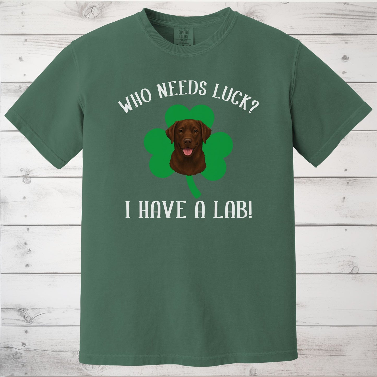 Who Needs Luck? I Have a Lab! Chocolate Labrador St Patricks Day Shirt