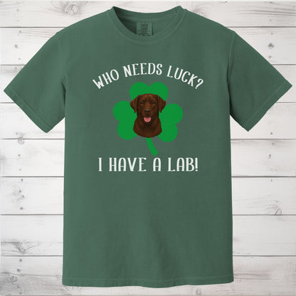 Who Needs Luck? I Have a Lab! Chocolate Labrador St Patricks Day Shirt