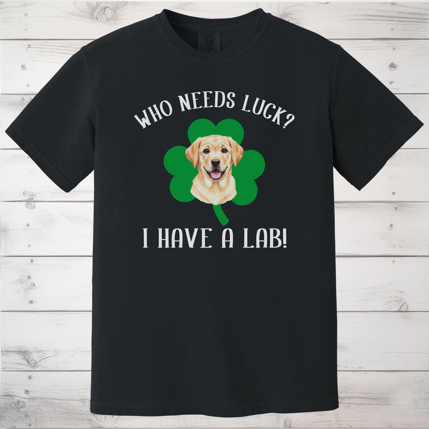 Who Needs Luck? I Have a Lab! Yellow Labrador St Patricks Day Shirt