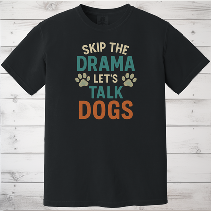 Skip the Drama Let’s Talk Dogs T-Shirt – Funny Dog Lover Tee for Pet Parents & Animal Lovers