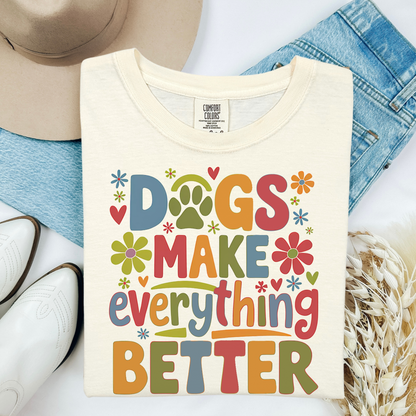 Dogs Make Everything Better Shirt