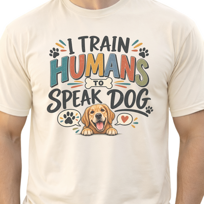 Dog Trainer Shirt, I Train Humans to Speak Dog, Funny Dog Training Tee