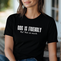 Load image into Gallery viewer, Dog Is Friendly, Me Not So Much T-Shirt – Funny Dog Lover Tee with Attitude
