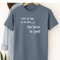 Load image into Gallery viewer, I Left My Dog to Be Here T-Shirt – Funny Dog Lover Shirt for Introverts &amp; Pet Parents
