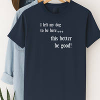 Load image into Gallery viewer, I Left My Dog to Be Here T-Shirt – Funny Dog Lover Shirt for Introverts &amp; Pet Parents
