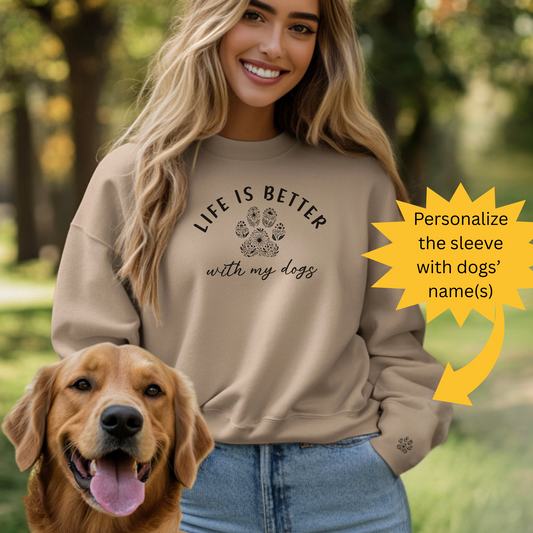 Custom Dog Mom Sweatshirt, Life Is Better with My Dogs, Personalized Pet Names & Paw Print, Dog Lover Gift for Women