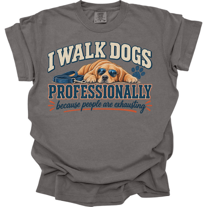 Dog Walker Shirt, I Walk Dogs Professionally Tee, Funny Dog Walker Gift