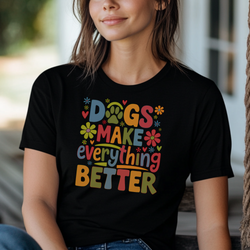 Dogs Make Everything Better Shirt