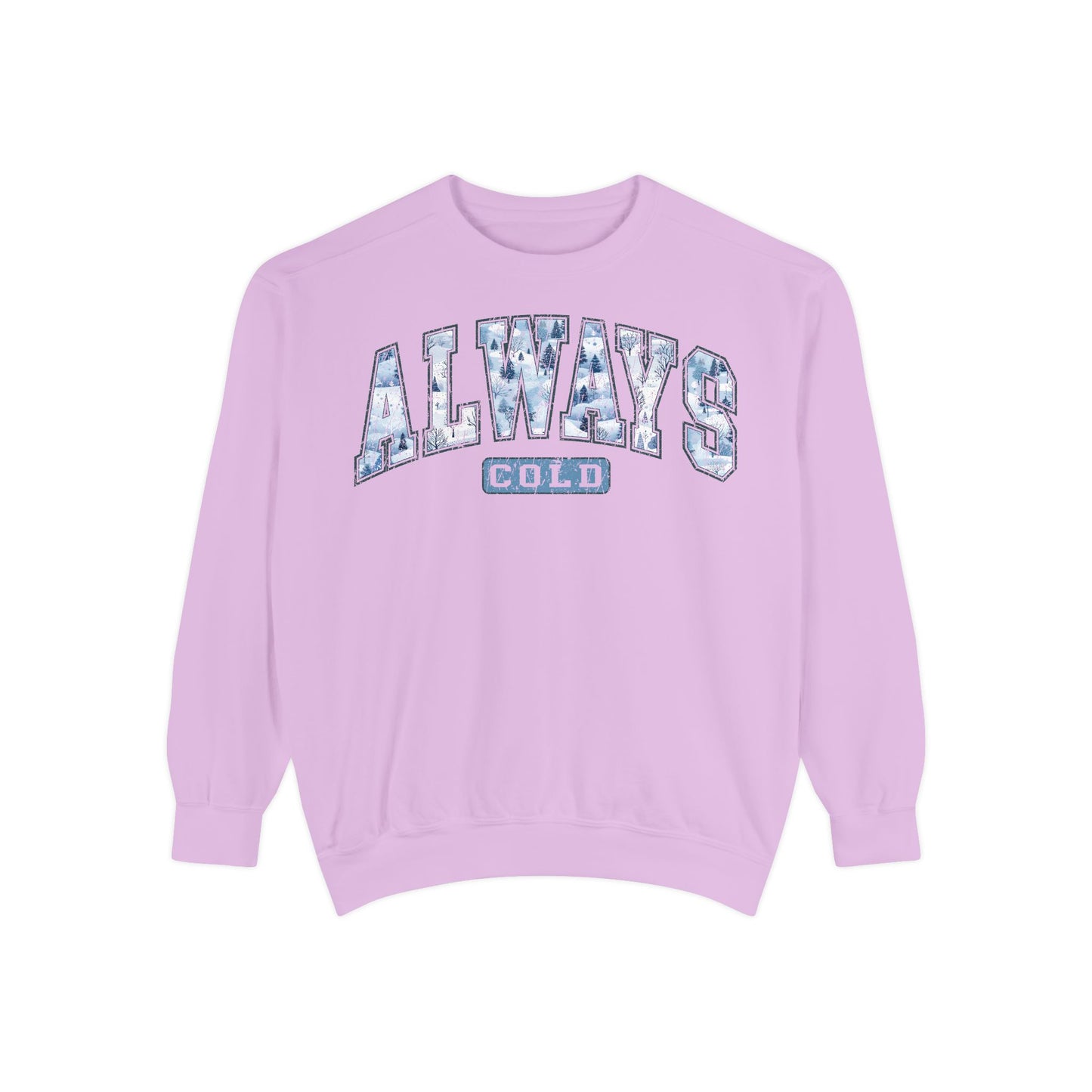 Always Cold Comfort Colors Sweatshirt, Funny Cold Sweatshirt, Winter Sweatshirt, Womens Winter Gift, Christmas Gift, Winter Graphic Tee