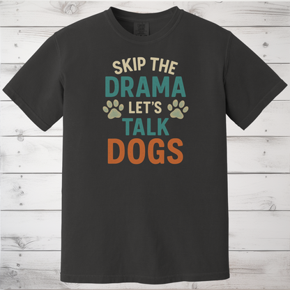 Skip the Drama Let’s Talk Dogs T-Shirt – Funny Dog Lover Tee for Pet Parents & Animal Lovers
