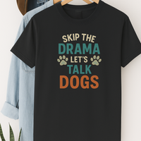 Load image into Gallery viewer, Skip the Drama Let’s Talk Dogs T-Shirt – Funny Dog Lover Tee for Pet Parents &amp; Animal Lovers
