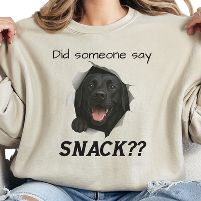 Did Someone Say Snack?? Funny Labrador Retriever Sweatshirt (Black, Chocolate, Fox Red & Yellow Labs)