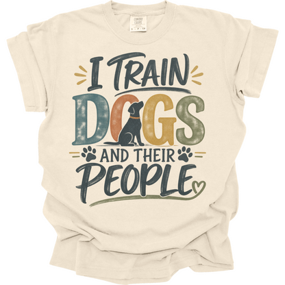 Dog Trainer Shirt, I Train Dogs and Their People