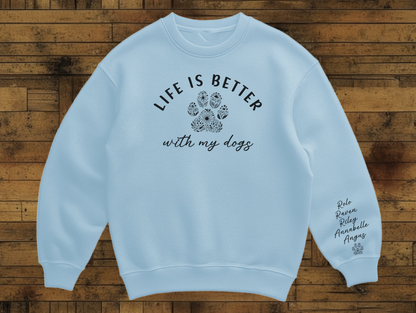 Custom Dog Mom Sweatshirt, Life Is Better with My Dogs, Personalized Pet Names & Paw Print, Dog Lover Gift for Women