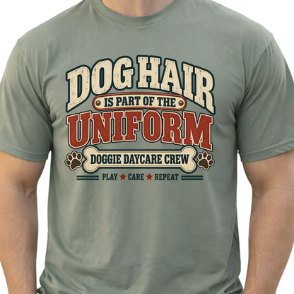 Dog Daycare Worker Shirt, Dog Hair Is Part of the Uniform, Funny Crew Tee