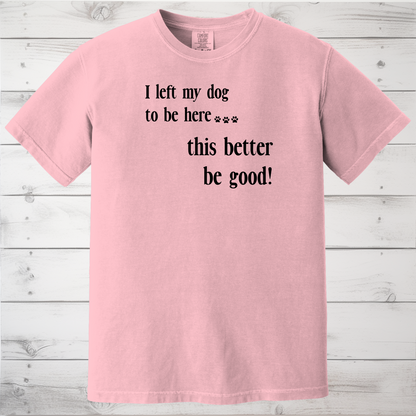 Funny Dog Lover Shirt for Introverts & Pet Parents, I Left My Dog to Be Here T-Shirt