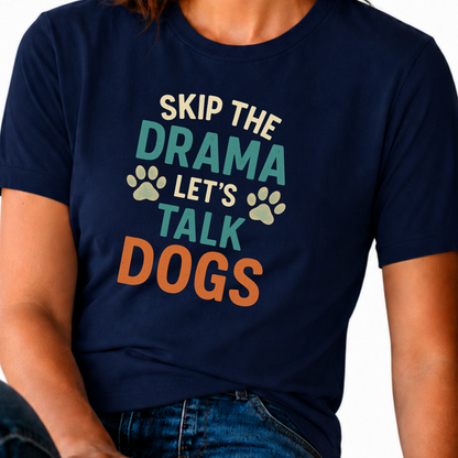 Skip the Drama Let’s Talk Dogs T-Shirt – Funny Dog Lover Tee for Pet Parents & Animal Lovers