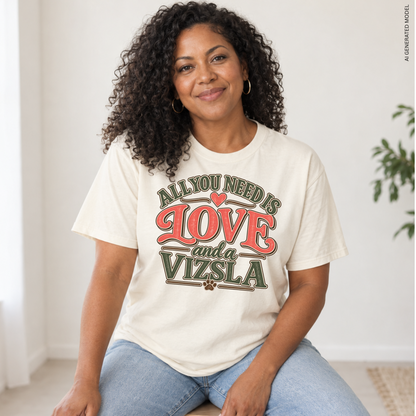 Vizsla Shirt, All You Need Is Love and a Vizsla