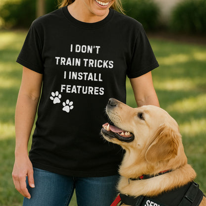 I Don’t Train Tricks, I Install Features T-Shirt – Funny Dog Trainer Tech Humor Tee
