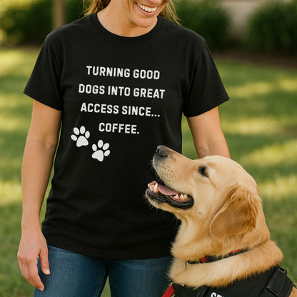 Turning Good Dogs Into Great Access Since Coffee T-Shirt | Funny Service Dog Trainer Tee | Dog Handler Comfort Colors Shirt