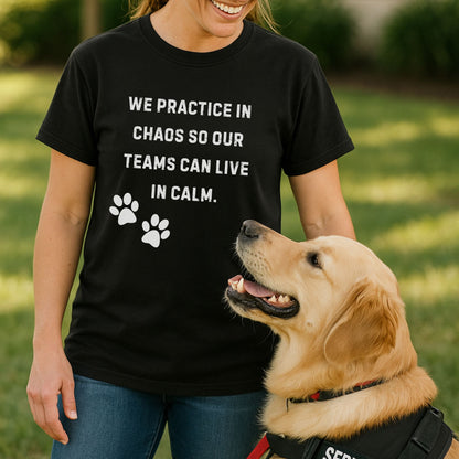 Dog Training Shirt – We Practice in Chaos So Our Teams Can Live in Calm Tee